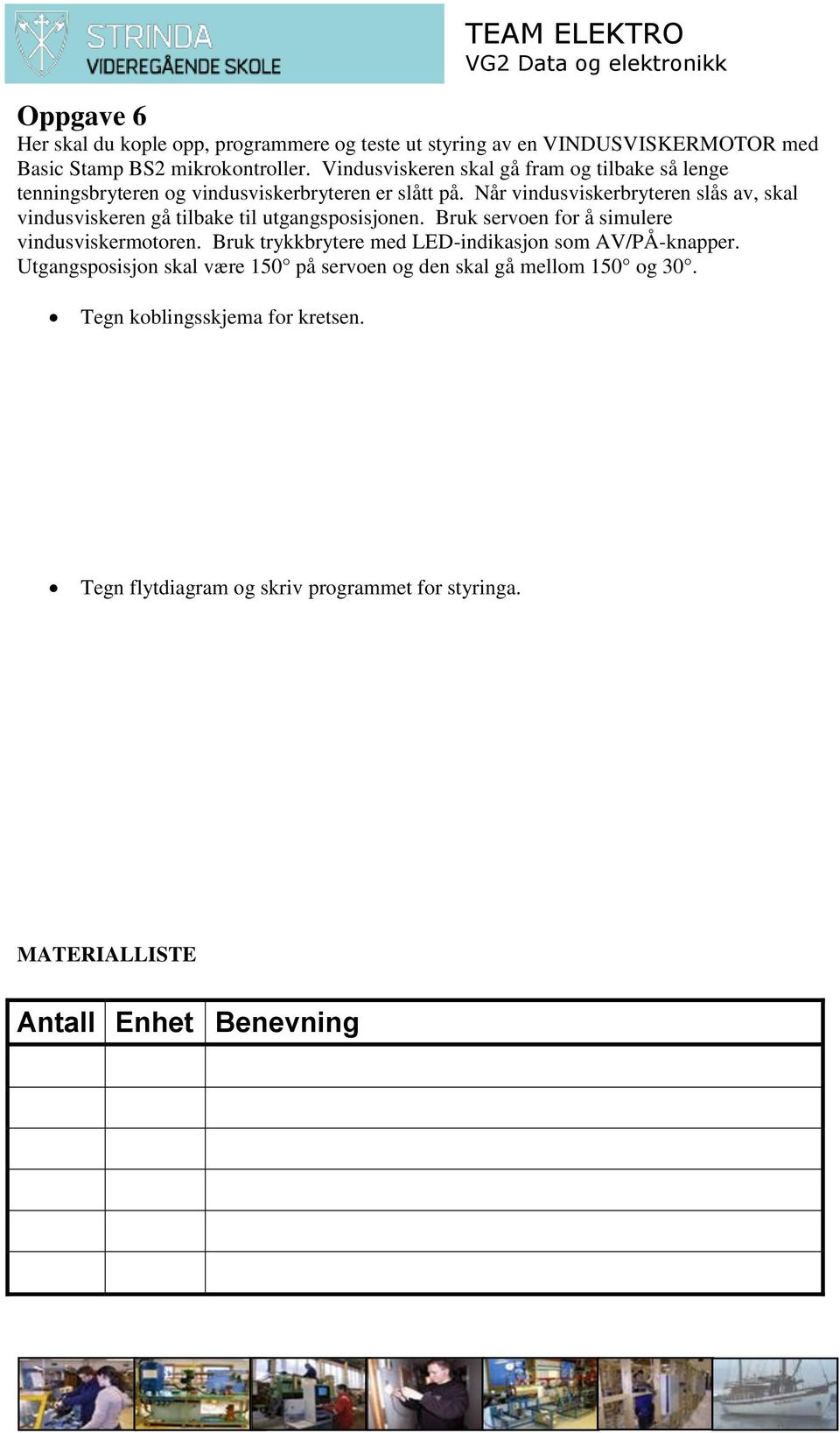 Når vindusviskerbryteren slås av, skal vindusviskeren gå tilbake til utgangsposisjonen.