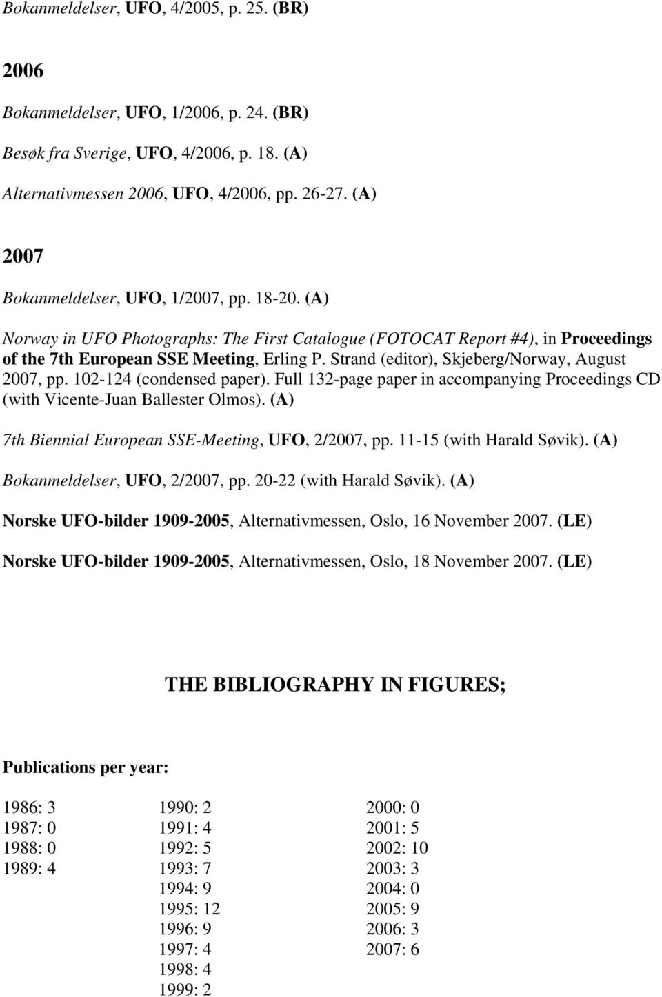 Strand (editor), Skjeberg/Norway, August 2007, pp. 102-124 (condensed paper). Full 132-page paper in accompanying Proceedings CD (with Vicente-Juan Ballester Olmos).