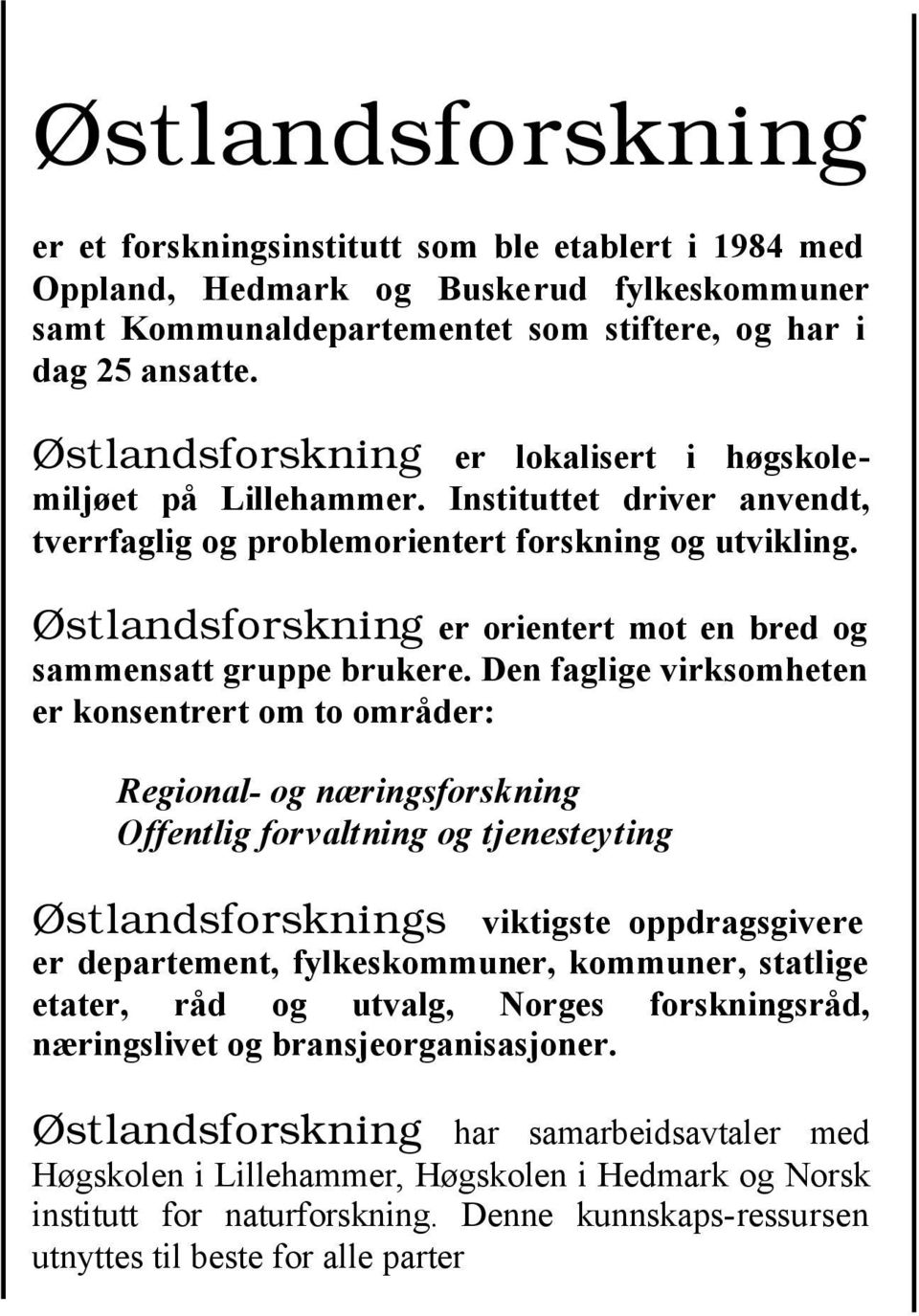 Østlandsforskning er orientert mot en bred og sammensatt gruppe brukere.