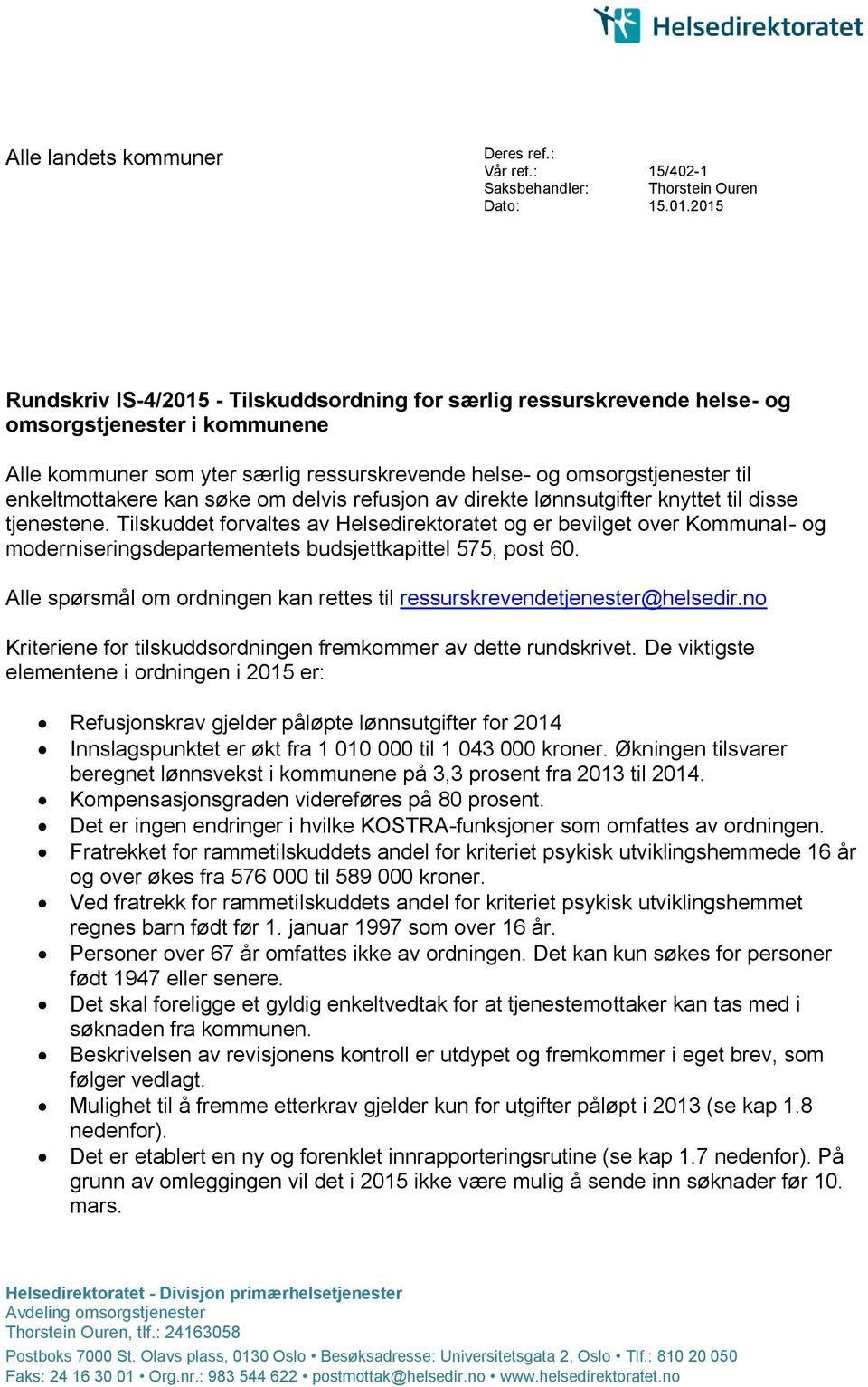 2015 Rundskriv IS-4/2015 - Tilskuddsordning for særlig ressurskrevende helse- og omsorgstjenester i kommunene Alle kommuner som yter særlig ressurskrevende helse- og omsorgstjenester til