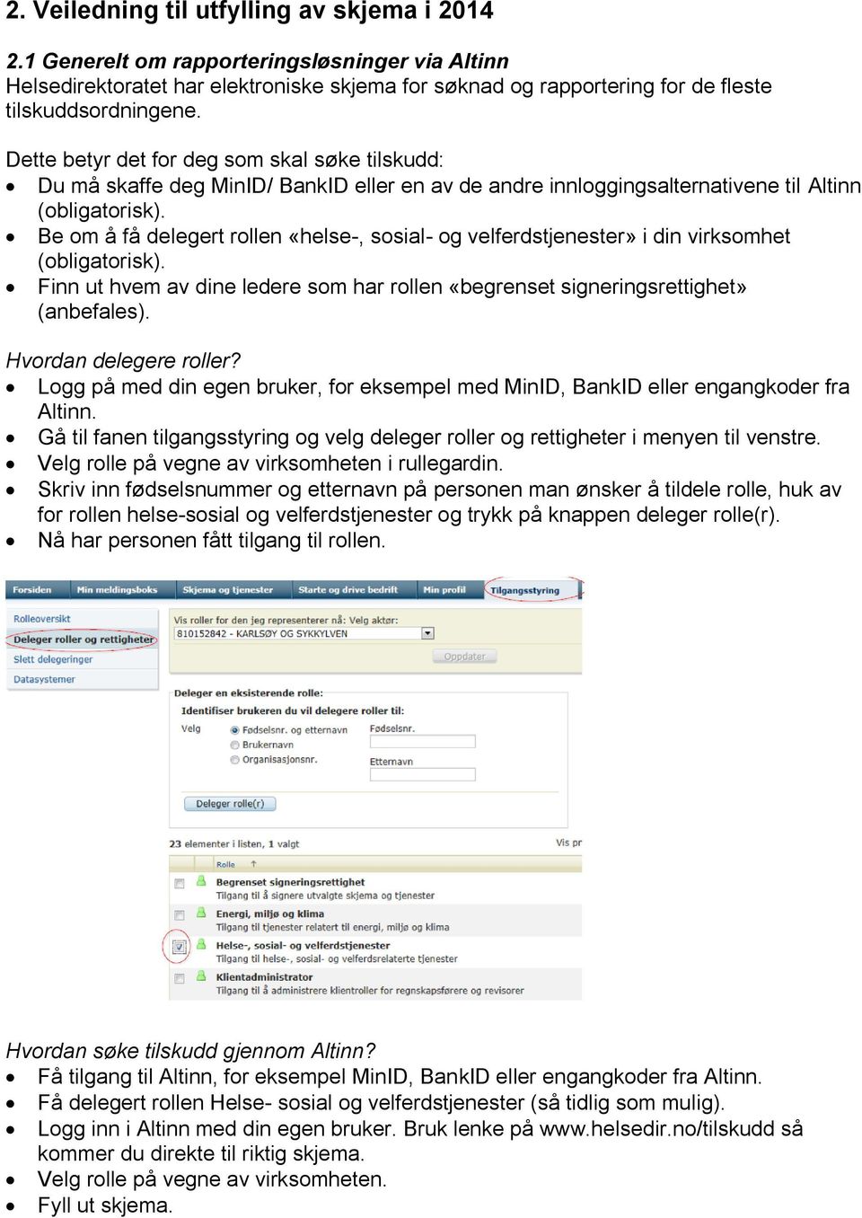 Be om å få delegert rollen «helse-, sosial- og velferdstjenester» i din virksomhet (obligatorisk). Finn ut hvem av dine ledere som har rollen «begrenset signeringsrettighet» (anbefales).