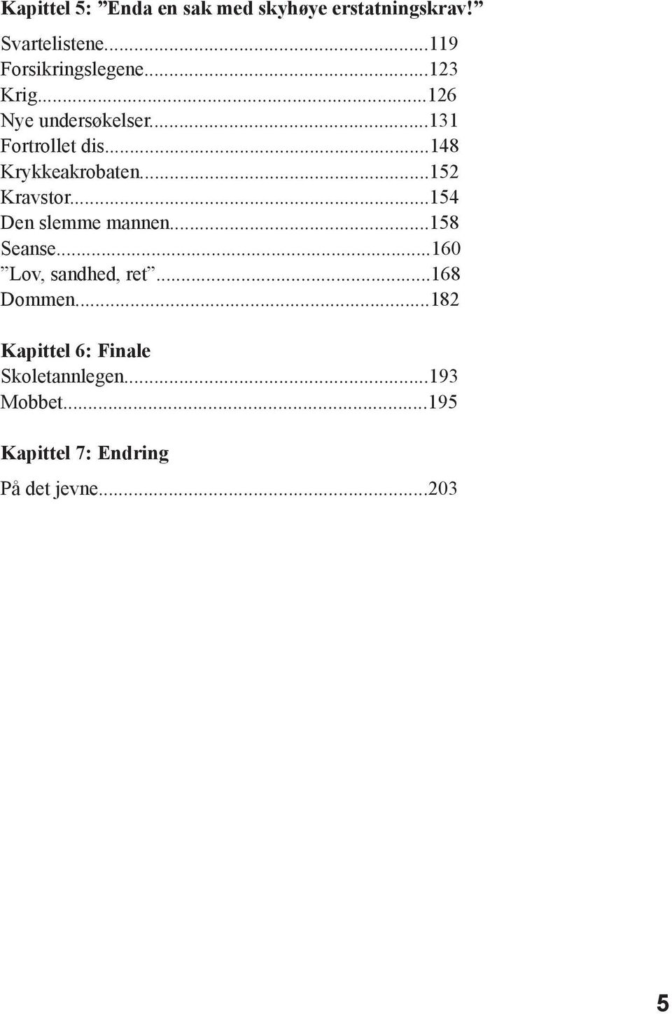 ..152 Kravstor...154 Den slemme mannen...158 Seanse...160 Lov, sandhed, ret...168 Dommen.