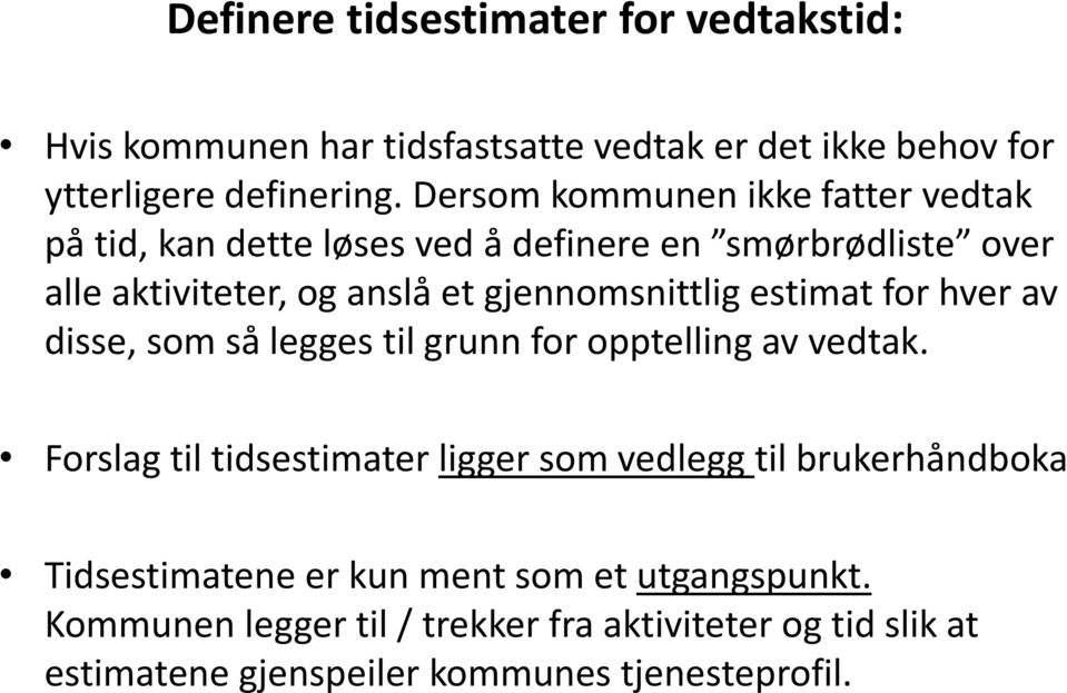 disse, som så legges til grunn for opptelling av vedtak.