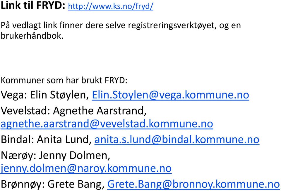 Kommuner som har brukt FRYD: Vega: Elin Støylen, Elin.Stoylen@vega.kommune.