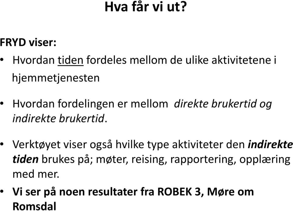 Hvordan fordelingen er mellom direkte brukertid og indirekte brukertid.