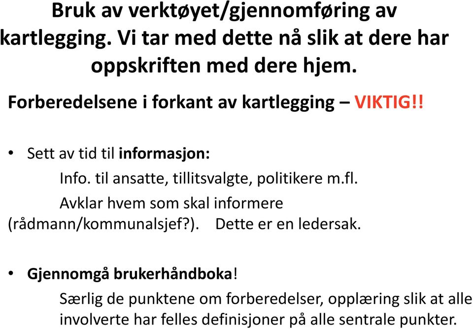 til ansatte, tillitsvalgte, politikere m.fl. Avklar hvem som skal informere (rådmann/kommunalsjef?).