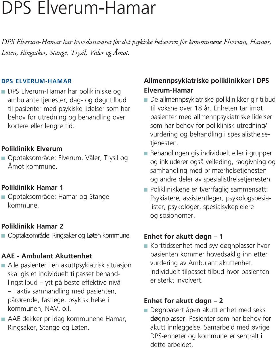 lengre tid. Poliklinikk Elverum n Opptaksområde: Elverum, Våler, Trysil og Åmot kommune. Poliklinikk Hamar 1 n Opptaksområde: Hamar og Stange kommune.