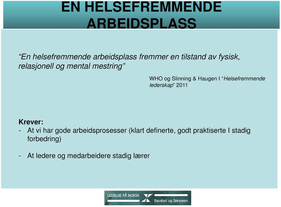 Helsefremmende lederskap 2011 Krever: - At vi har gode arbeidsprosesser (klart