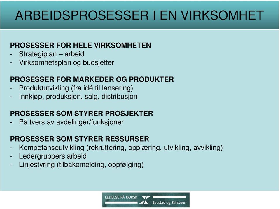 distribusjon PROSESSER SOM STYRER PROSJEKTER - På tvers av avdelinger/funksjoner PROSESSER SOM STYRER RESSURSER -