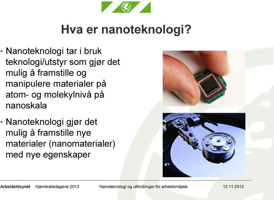 nanoskala Nanoteknologi gjør det mulig å framstille nye