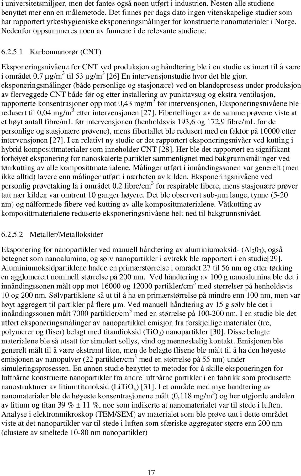 Nedenfor oppsummeres noen av funnene i de relevante studiene: 6.2.5.