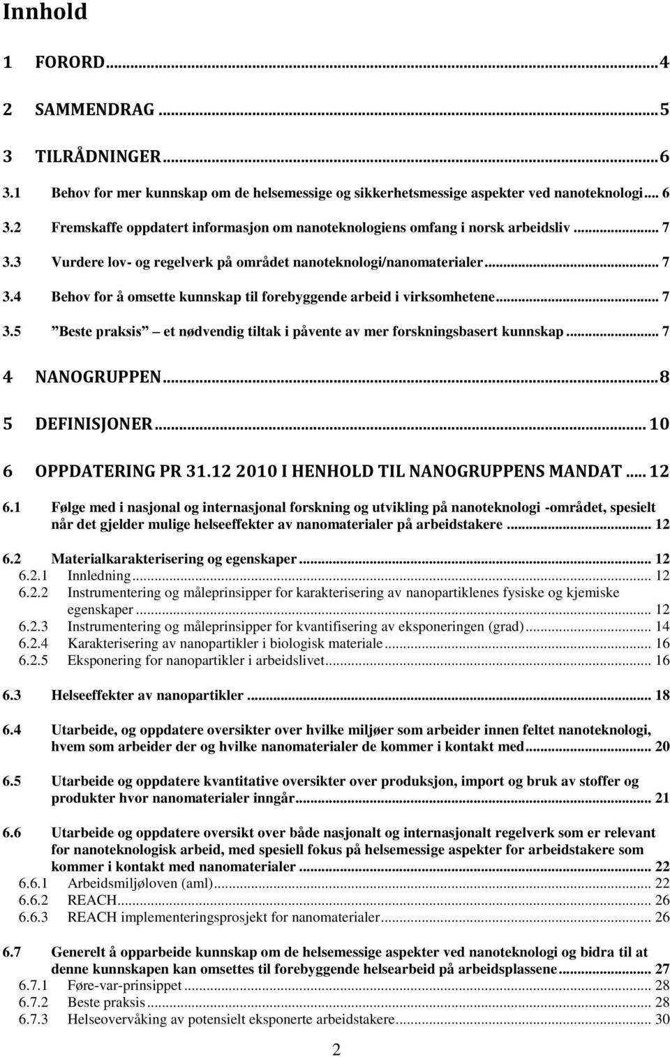 .. 7 4 NANOGRUPPEN... 8 5 DEFINISJONER... 10 6 OPPDATERING PR 31.12 2010 I HENHOLD TIL NANOGRUPPENS MANDAT... 12 6.