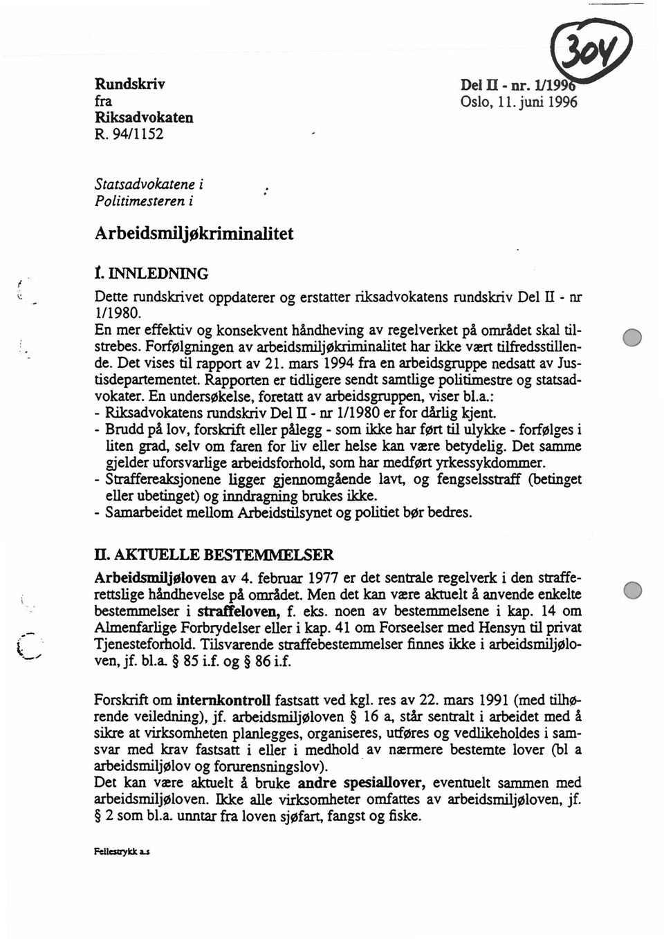 Forfølpingen av arbeidsrniljøkriminalitet har ikke vært tilfredsstillende. Det vises til rapport av 21. mars 1994 fra en arbeidsgruppe nedsatt av Justisdepartementet.