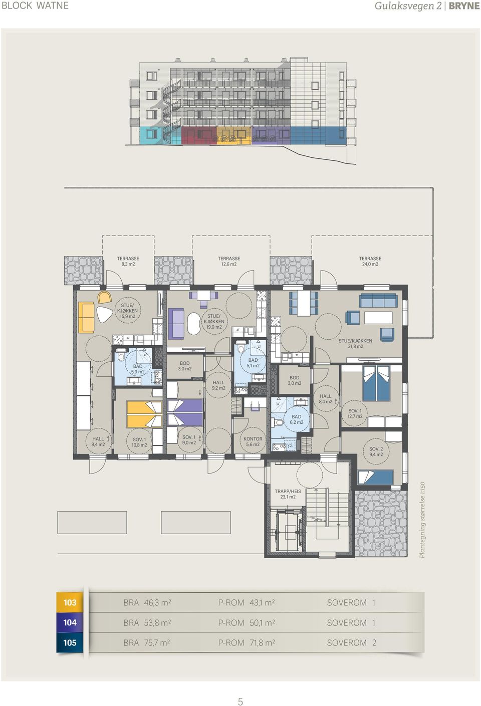 2 TRAPP/HEIS 23,1 m2 Plantegning størrelse 1:150 103 BRA 46,3 m2 P-ROM 43,1 m2