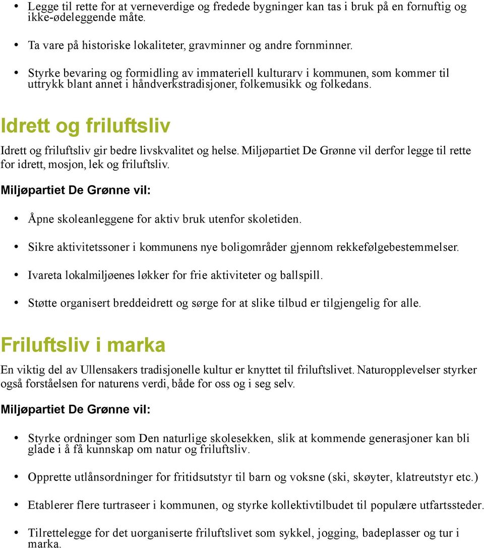 Idrett og friluftsliv Idrett og friluftsliv gir bedre livskvalitet og helse. Miljøpartiet De Grønne vil derfor legge til rette for idrett, mosjon, lek og friluftsliv.