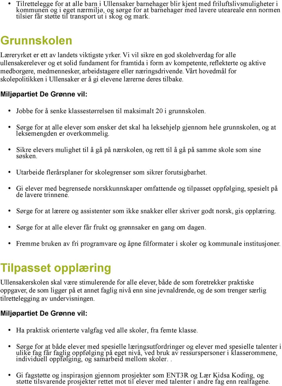 Vi vil sikre en god skolehverdag for alle ullensakerelever og et solid fundament for framtida i form av kompetente, reflekterte og aktive medborgere, medmennesker, arbeidstagere eller næringsdrivende.