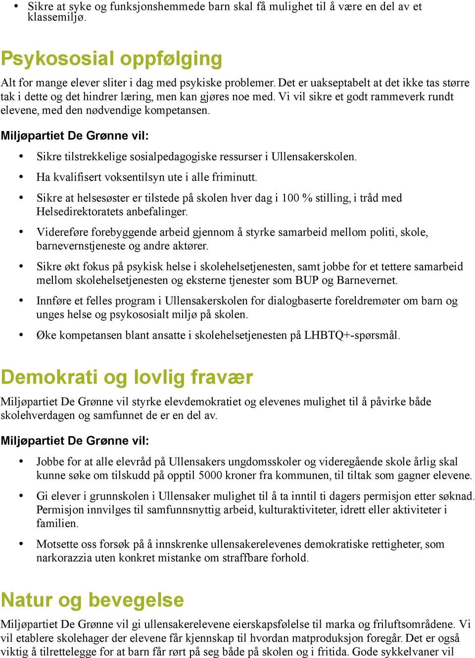 Sikre tilstrekkelige sosialpedagogiske ressurser i Ullensakerskolen. Ha kvalifisert voksentilsyn ute i alle friminutt.