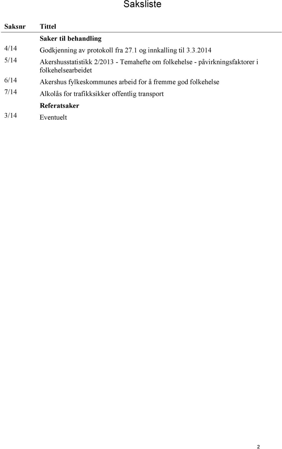 3.2014 5/14 Akershusstatistikk 2/2013 - Temahefte om folkehelse - påvirkningsfaktorer i