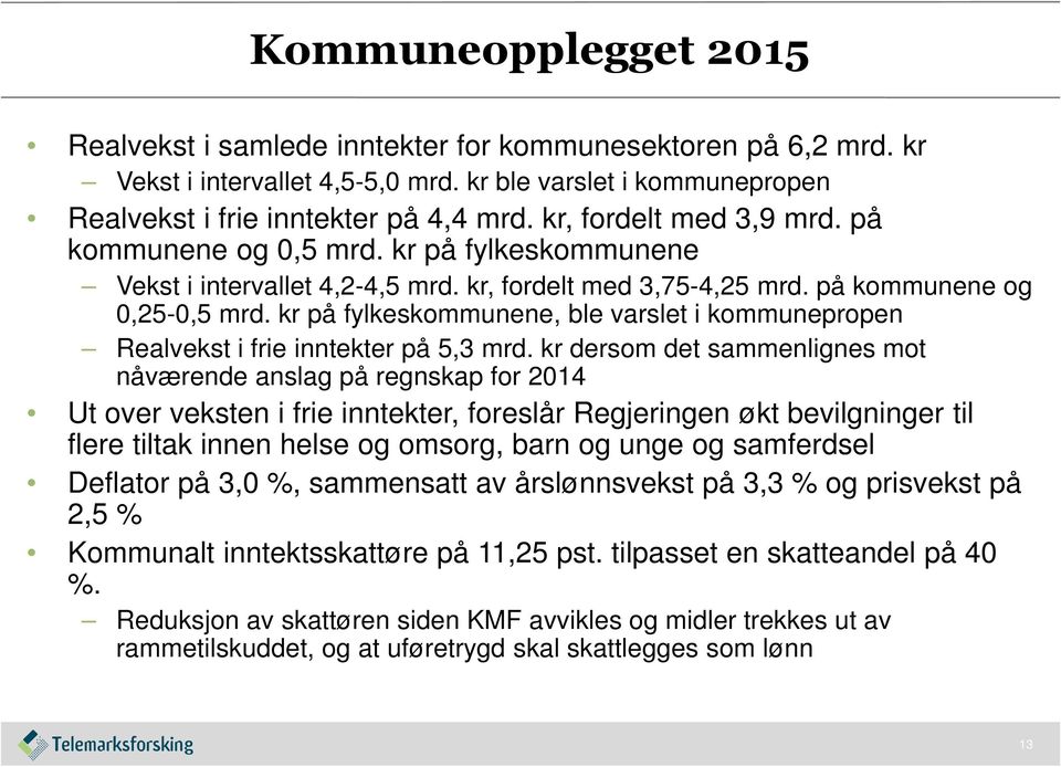 kr på fylkeskommunene, ble varslet i kommunepropen Realvekst i frie inntekter på 5,3 mrd.