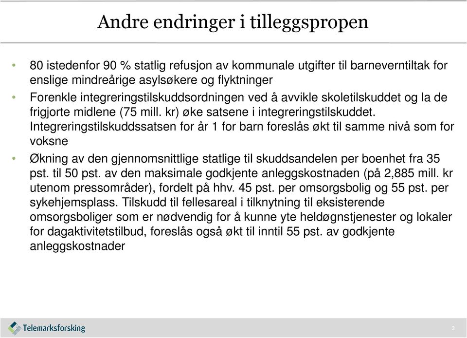 Integreringstilskuddssatsen for år 1 for barn foreslås økt til samme nivå som for voksne Økning av den gjennomsnittlige statlige til skuddsandelen per boenhet fra 35 pst. til 50 pst.