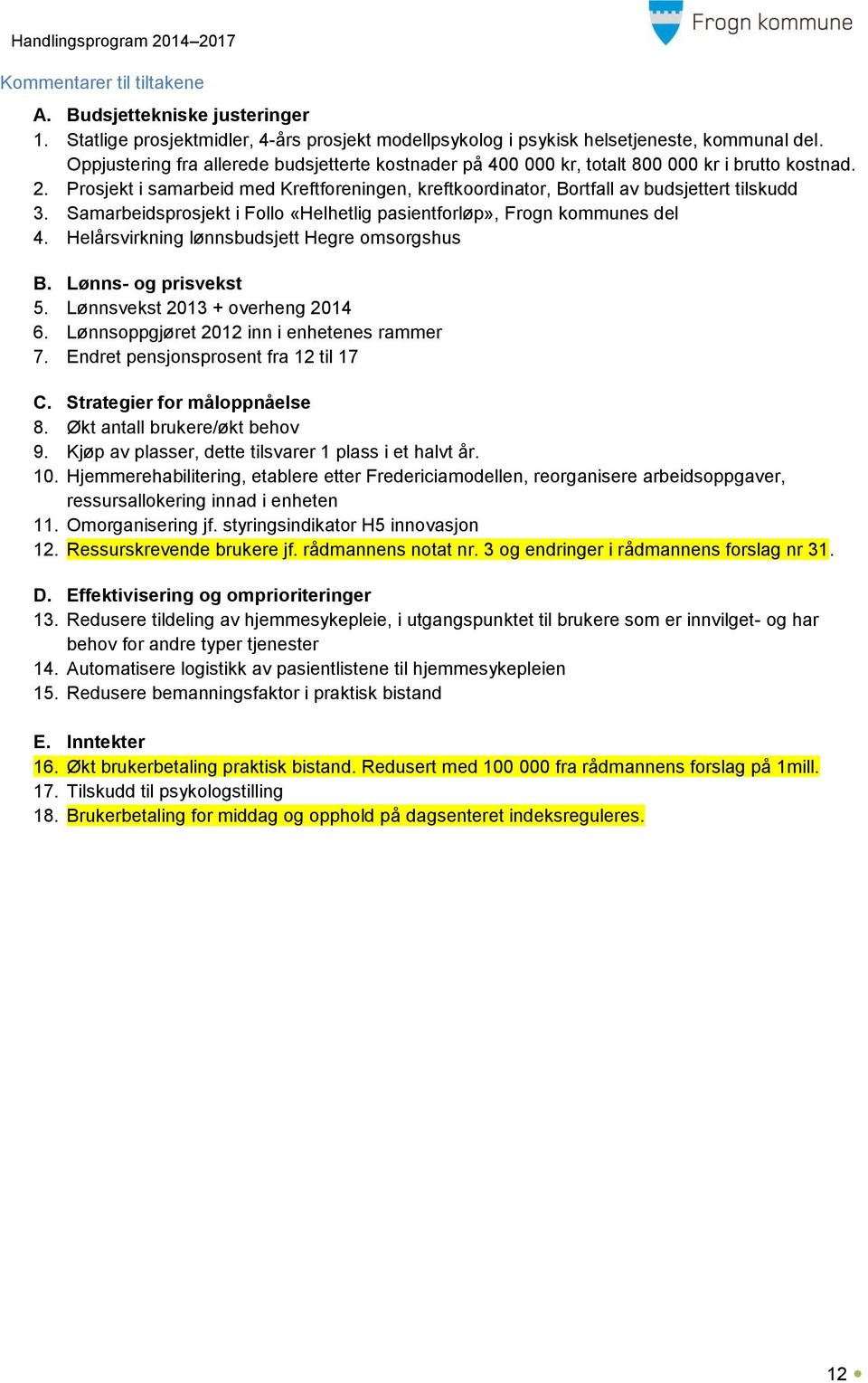 Samarbeidsprosjekt i Follo «Helhetlig pasientforløp», Frogn kommunes del 4. Helårsvirkning lønnsbudsjett Hegre omsorgshus B. Lønns- og prisvekst 5. Lønnsvekst 2013 + overheng 2014 6.