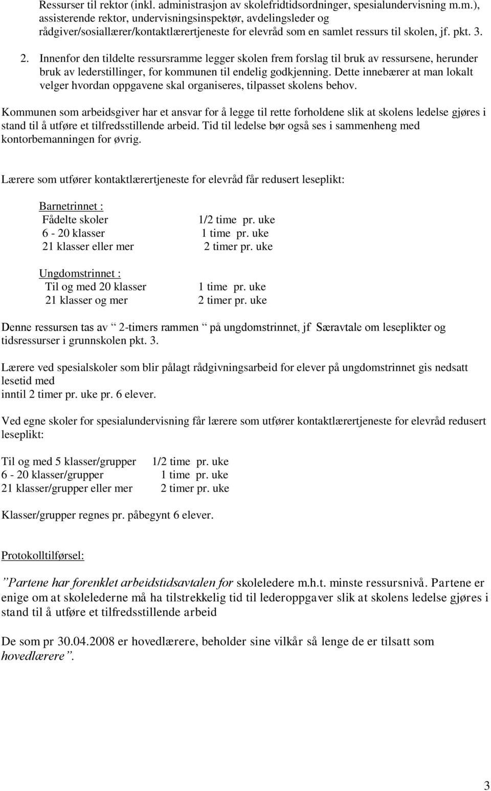 Dette innebærer at man lokalt velger hvordan oppgavene skal organiseres, tilpasset skolens behov.