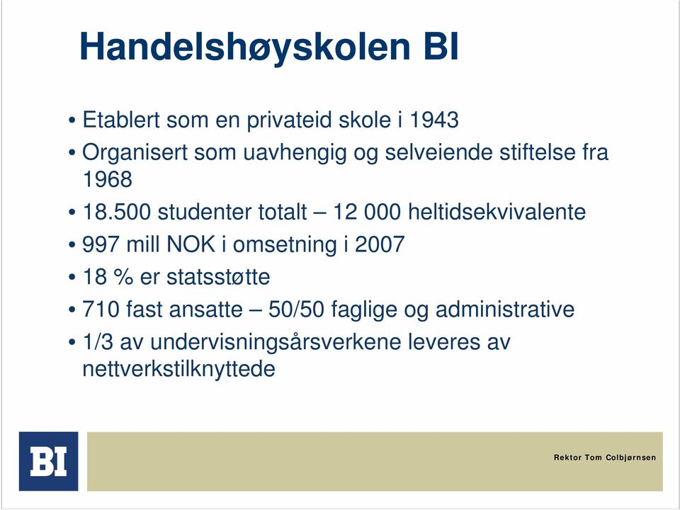 500 studenter totalt 12 000 heltidsekvivalente 997 mill NOK i omsetning i 2007 18