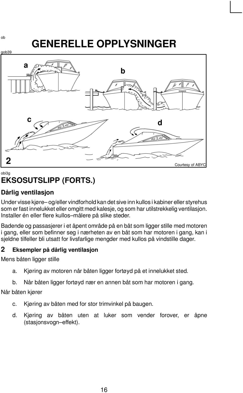 Installer én eller flere kullos målere på slike steder.