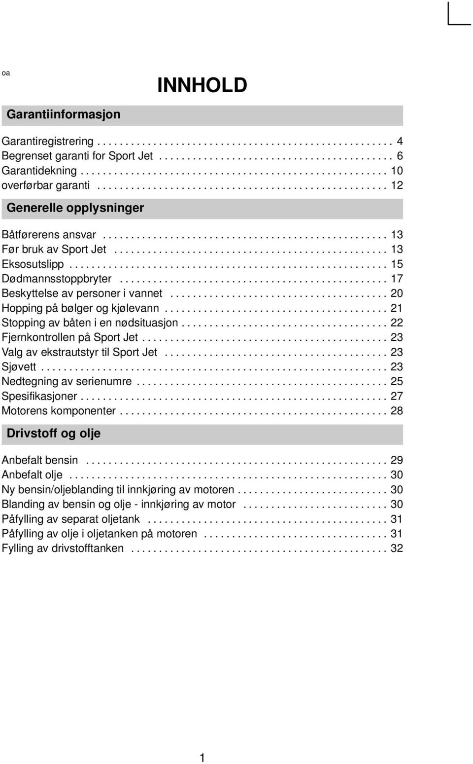 ................................................ 13 Eksosutslipp......................................................... 15 Dødmannsstoppbryter................................................ 17 Beskyttelse av personer i vannet.