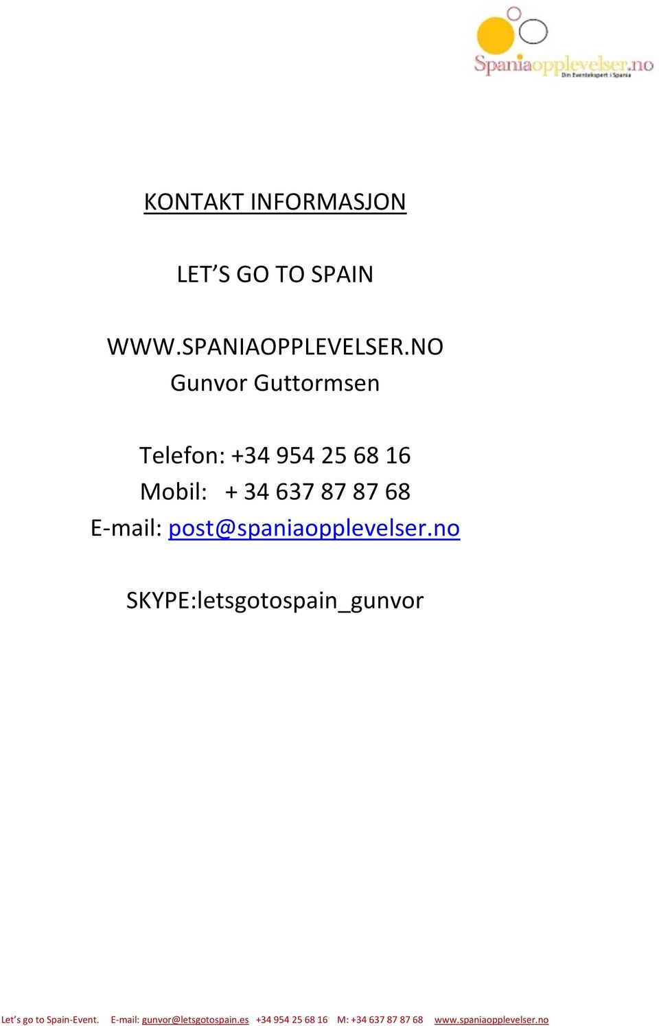 NO Gunvor Guttormsen Telefon: +34 954 25 68 16