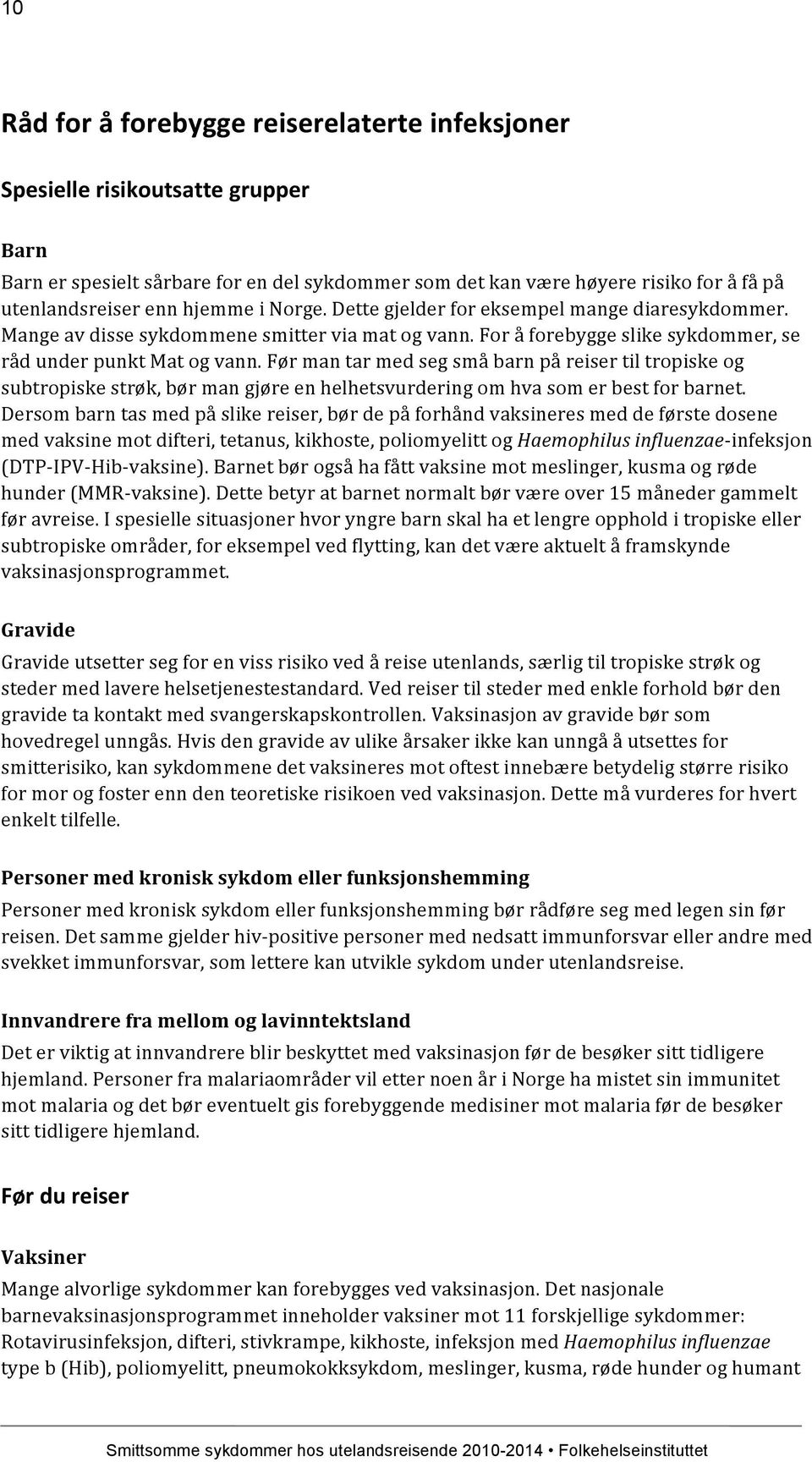 Før man tar med seg små barn på reiser til tropiske og subtropiske strøk, bør man gjøre en helhetsvurdering om hva som er best for barnet.