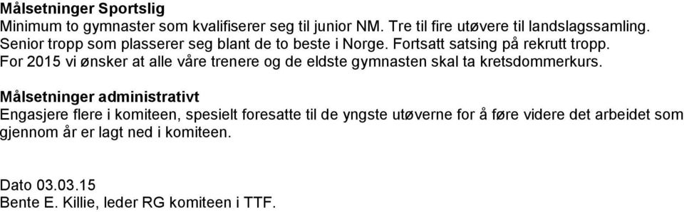 For 2015 vi ønsker at alle våre trenere og de eldste gymnasten skal ta kretsdommerkurs.