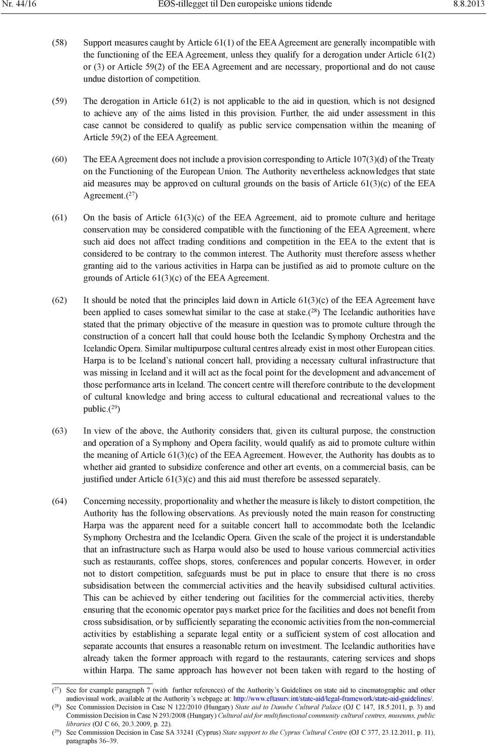 61(2) or (3) or Article 59(2) of the EEA Agreement and are necessary, proportional and do not cause undue distortion of competition.