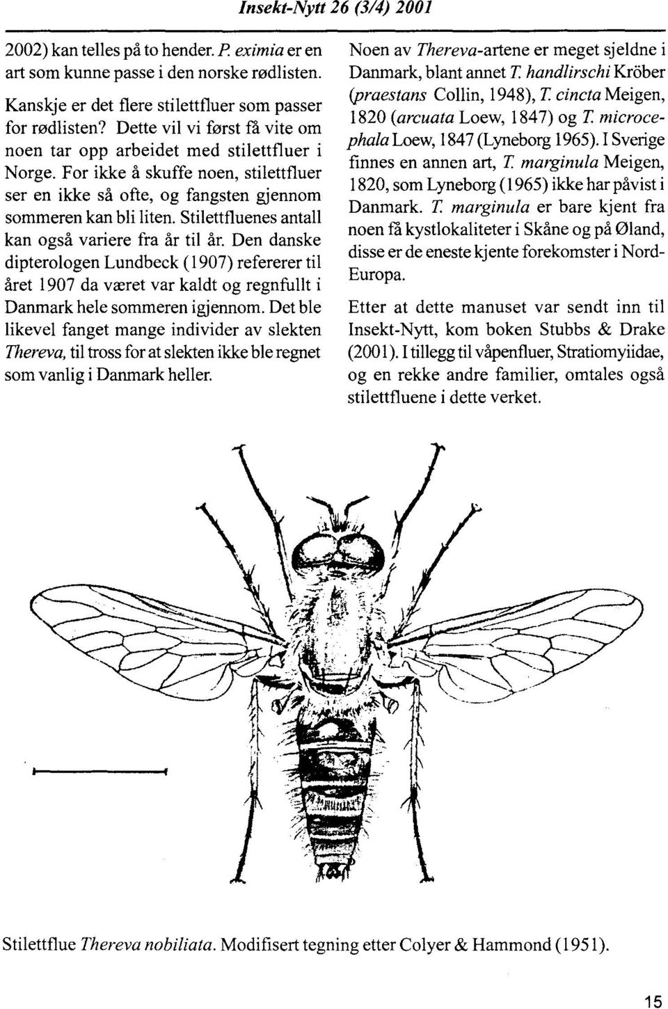 Stilettfluenes antall kan også variere fra år til år. Den danske dipterologen Lundbeck (1907) refererer til året 1907 da været var kaldt og regnfullt i Danmark hele sommeren igjennom.