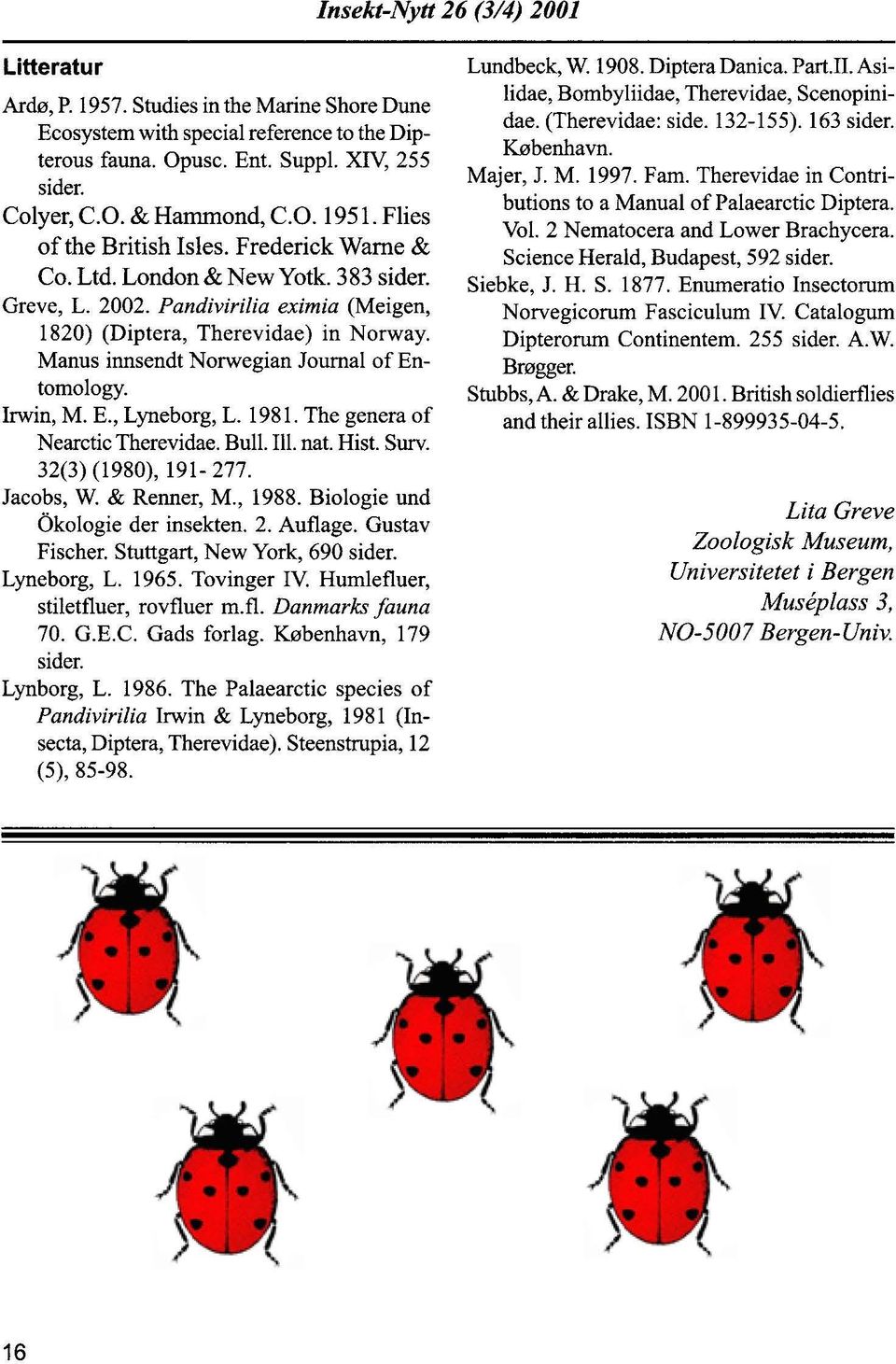 Manus innsendt Norwegian Journal of Entomo10gy. Irwin, M. E., Lyneborg, L. 1981. The genera of Nearctic Therevidae. Bull. Ill. nat. Hist. Surv. 32(3) (1980), 191-277. Jacobs, W. & Renner, M., 1988.