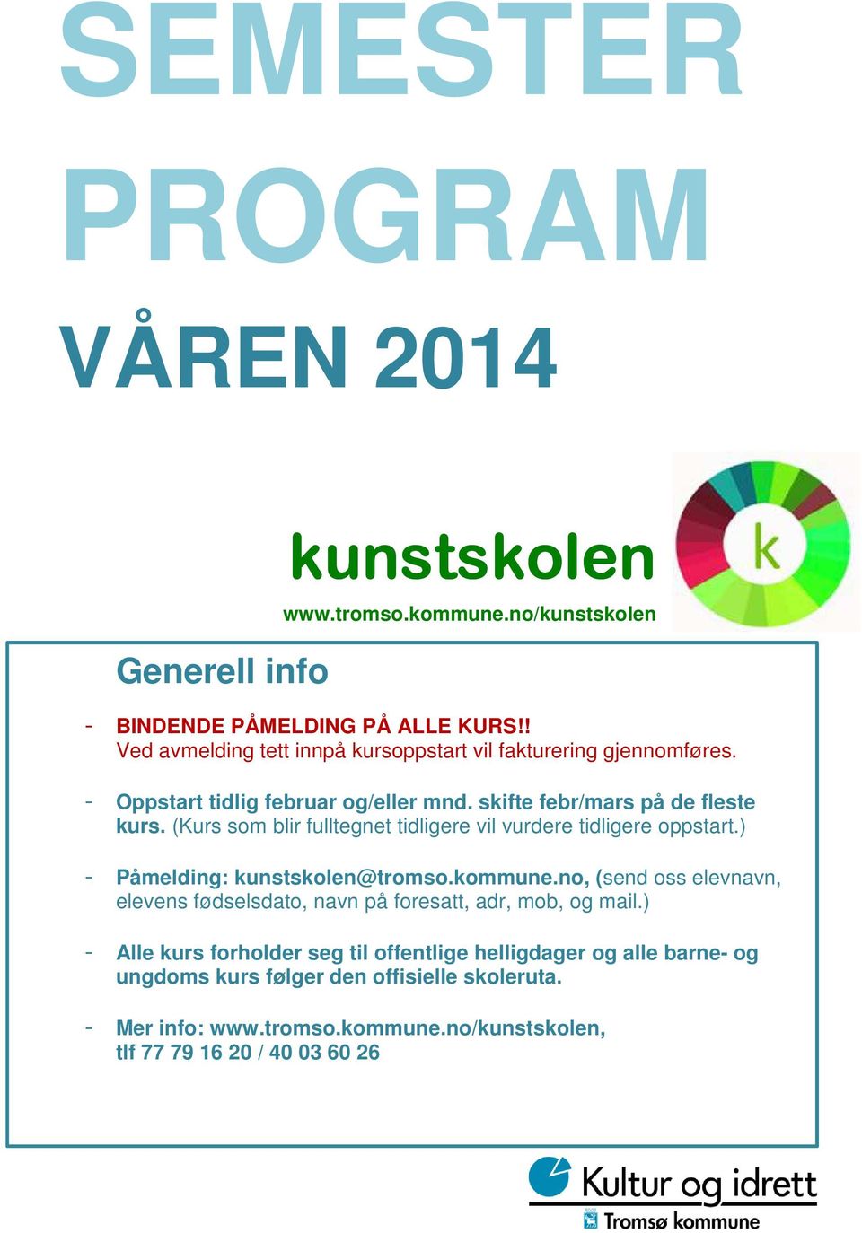 (Kurs som blir fulltegnet tidligere vil vurdere tidligere oppstart.) Påmelding: kunstskolen@tromso.kommune.