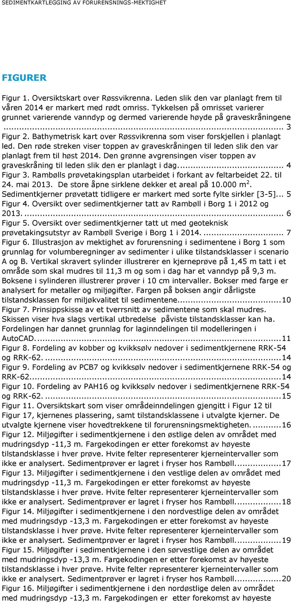 Den røde streken viser toppen av graveskråningen til leden slik den var planlagt frem til høst 2014. Den grønne avgrensingen viser toppen av graveskråning til leden slik den er planlagt i dag.