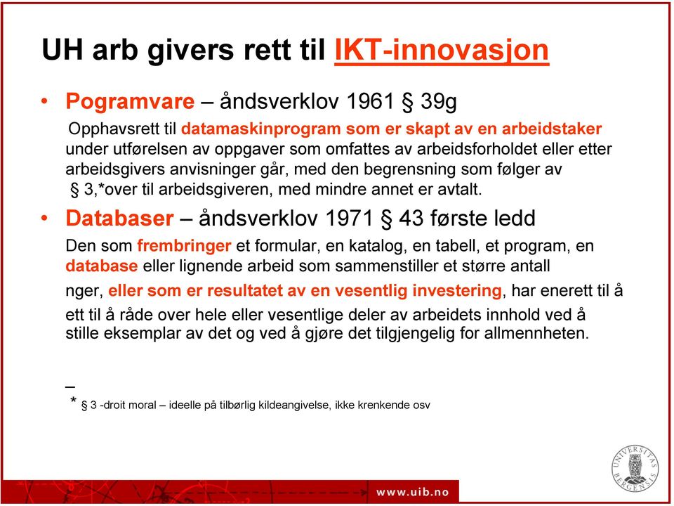 Databaser åndsverklov 1971 43 første ledd Den som frembringer et formular, en katalog, en tabell, et program, en database eller lignende arbeid som sammenstiller et større antall nger, eller som er