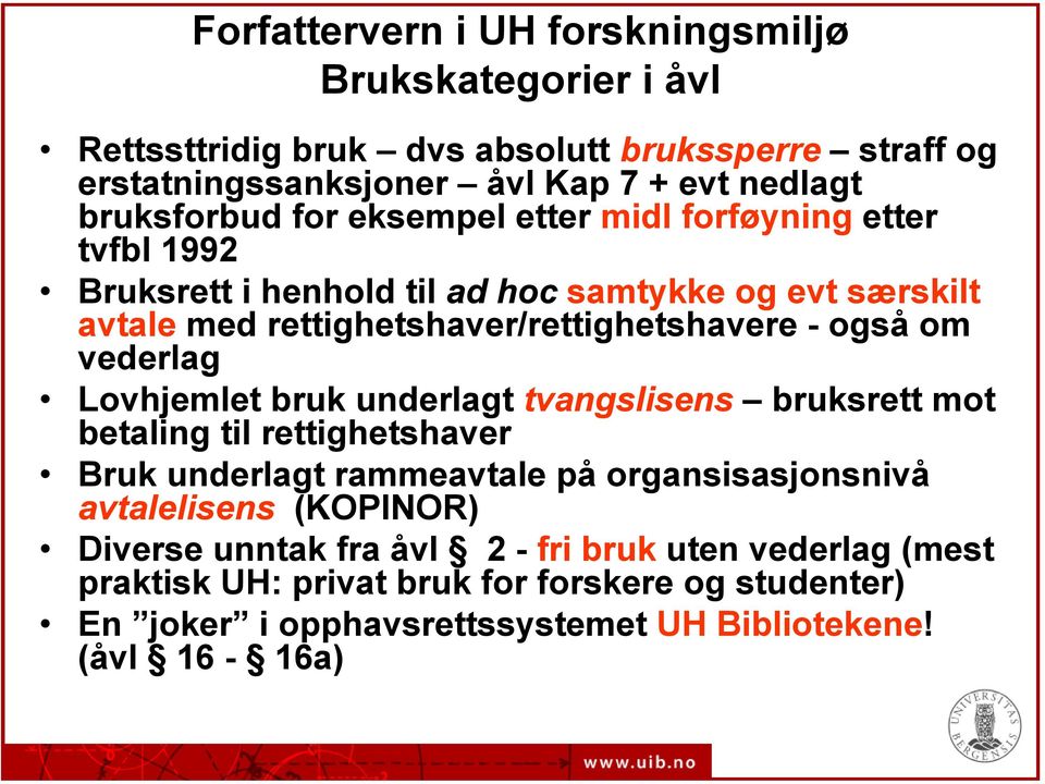 også om vederlag Lovhjemlet bruk underlagt tvangslisens bruksrett mot betaling til rettighetshaver Bruk underlagt rammeavtale på organsisasjonsnivå avtalelisens