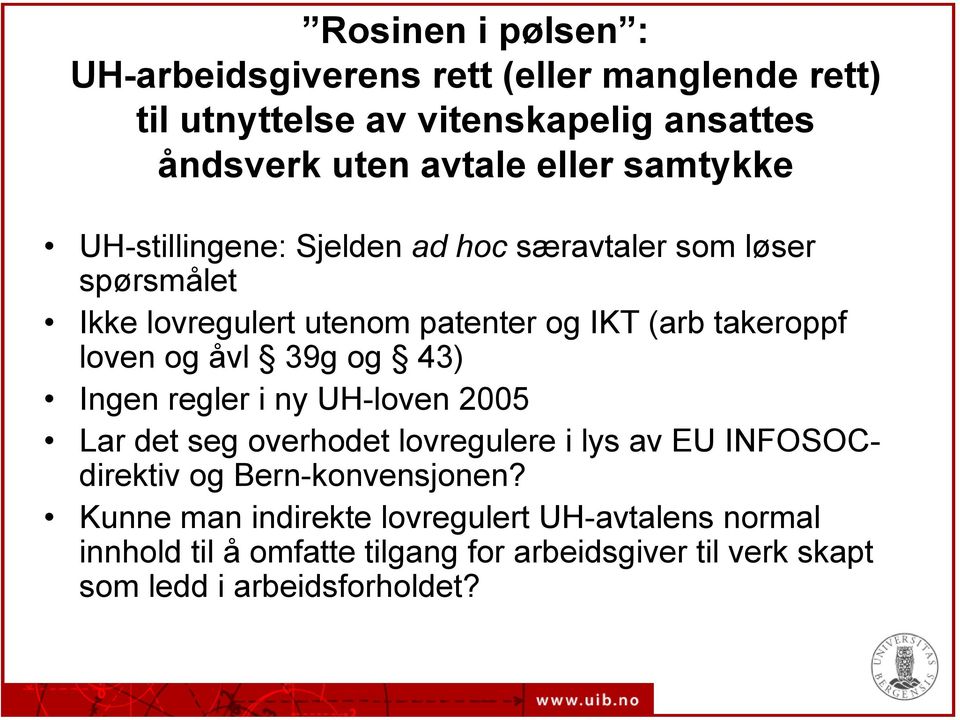 åvl 39g og 43) Ingen regler i ny UH-loven 2005 Lar det seg overhodet lovregulere i lys av EU INFOSOCdirektiv og Bern-konvensjonen?