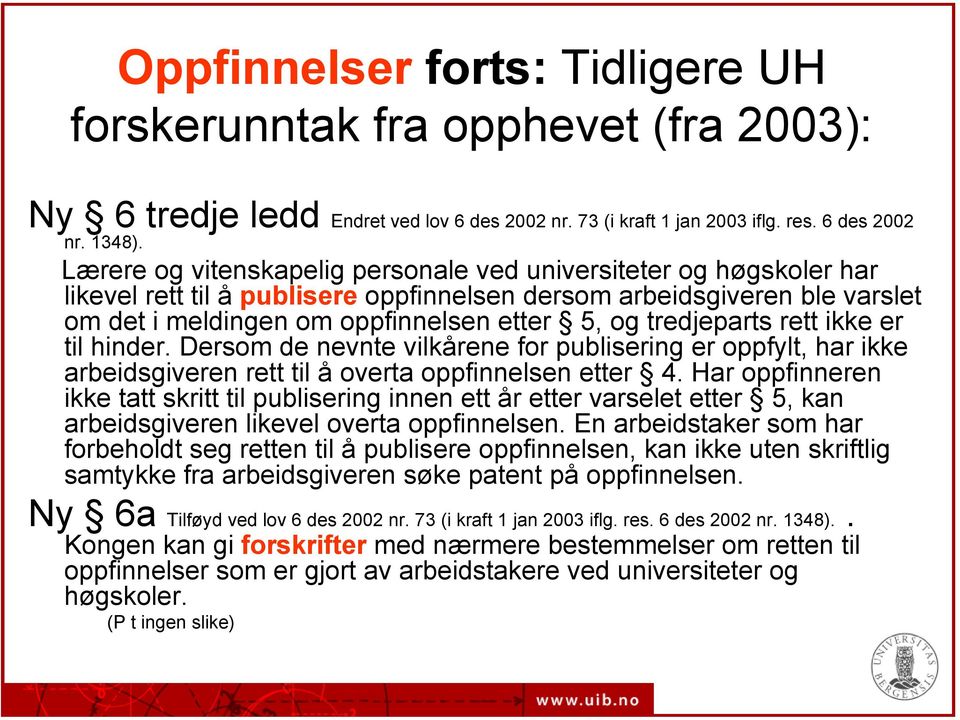 tredjeparts rett ikke er til hinder. Dersom de nevnte vilkårene for publisering er oppfylt, har ikke arbeidsgiveren rett til å overta oppfinnelsen etter 4.