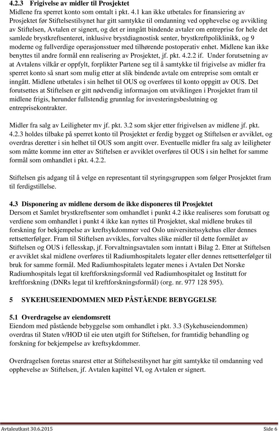 avtaler om entreprise for hele det samlede brystkreftsenteret, inklusive brystdiagnostisk senter, brystkreftpoliklinikk, og 9 moderne og fullverdige operasjonsstuer med tilhørende postoperativ enhet.