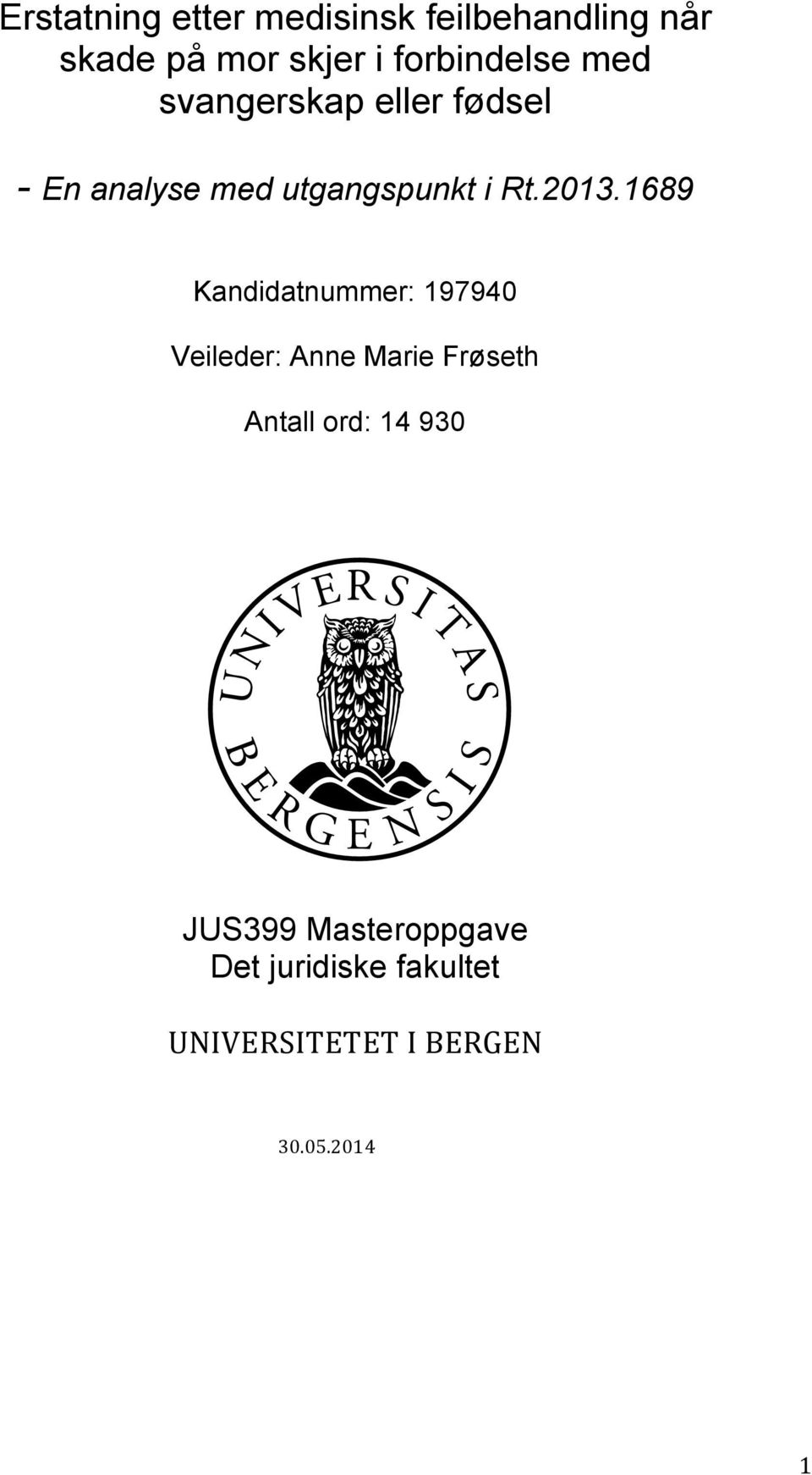 2013.1689 Kandidatnummer: 197940 Veileder: Anne Marie Frøseth Antall ord: