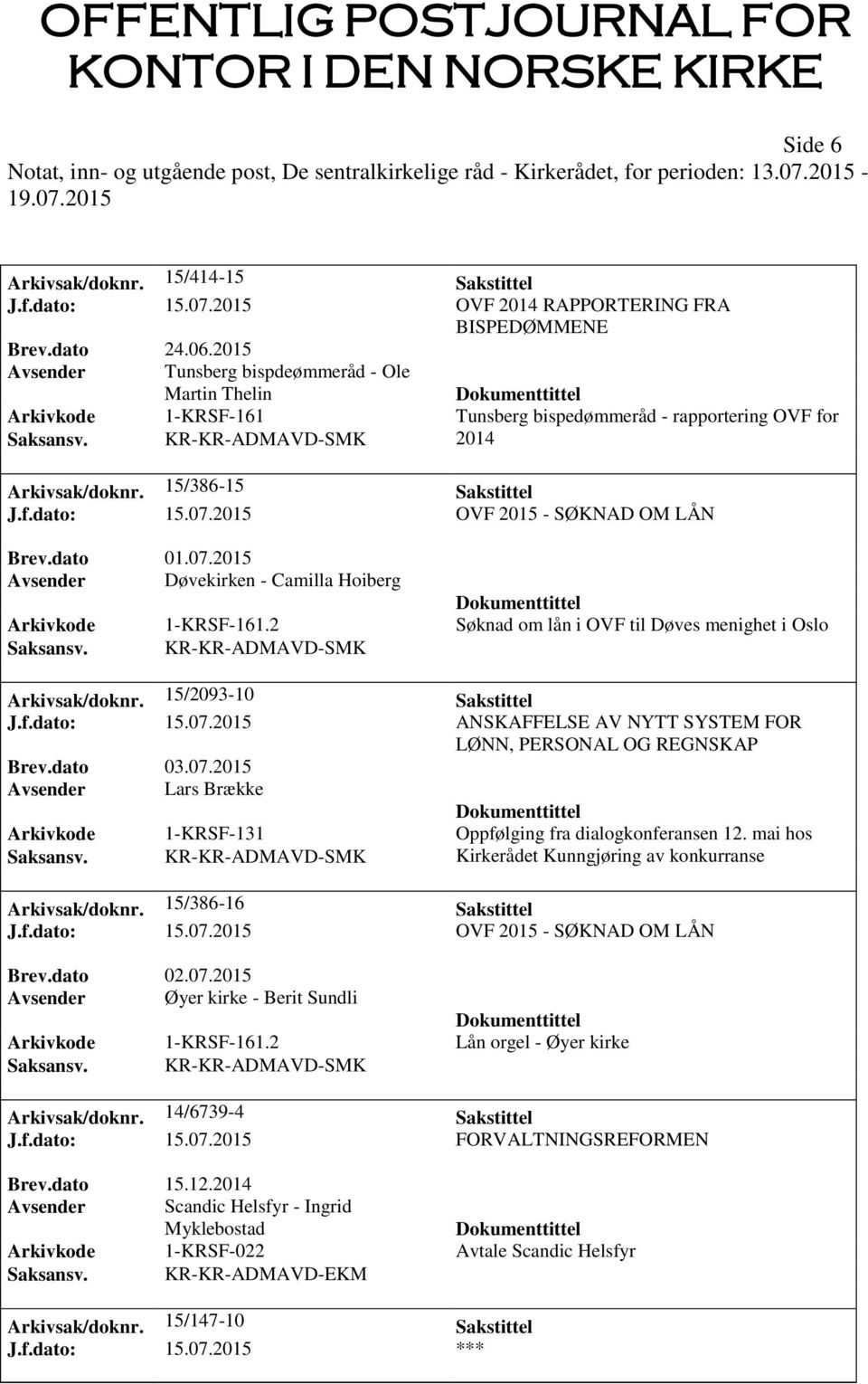 07.2015 OVF 2015 - SØKNAD OM LÅN Brev.dato 01.07.2015 Avsender Døvekirken - Camilla Hoiberg Arkivkode 1-KRSF-161.2 Søknad om lån i OVF til Døves menighet i Oslo Saksansv.