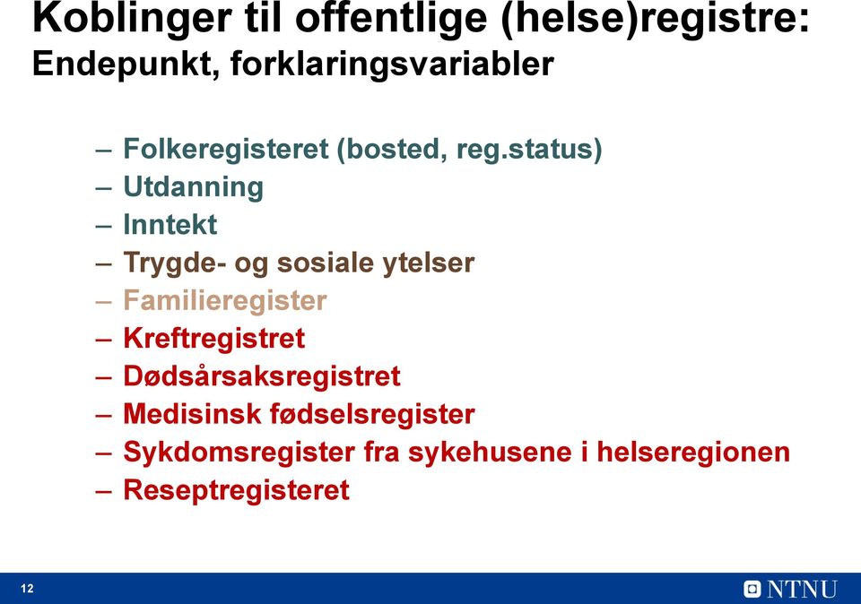 status) Utdanning Inntekt Trygde- og sosiale ytelser Familieregister