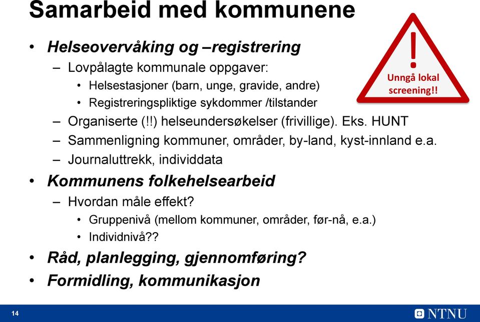 HUNT Sammenligning kommuner, områder, by-land, kyst-innland e.a. Journaluttrekk, individdata Kommunens folkehelsearbeid Hvordan måle effekt?