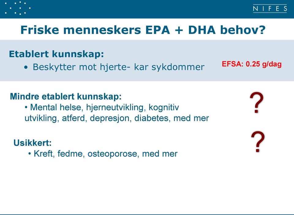 25 g/dag Mindre etablert kunnskap: Mental helse, hjerneutvikling,