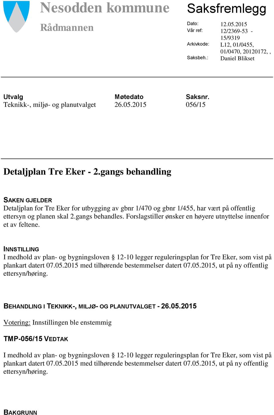 gangs behandling SAKEN GJELDER Detaljplan for Tre Eker for utbygging av gbnr 1/470 og gbnr 1/455, har vært på offentlig ettersyn og planen skal 2.gangs behandles.