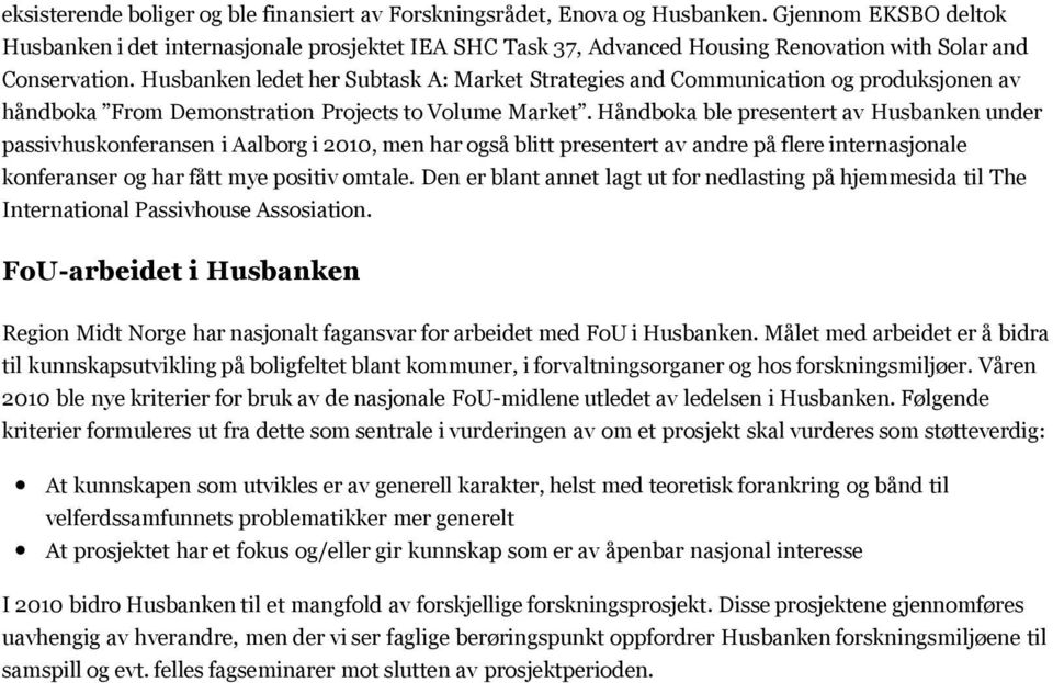 Husbanken ledet her Subtask A: Market Strategies and Communication og produksjonen av håndboka From Demonstration Projects to Volume Market.