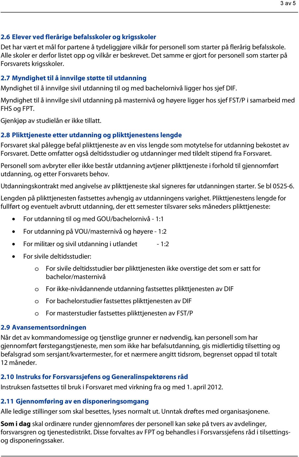 7 Myndighet til å innvilge støtte til utdanning Myndighet til å innvilge sivil utdanning til g med bachelrnivå ligger hs sjef DIF.